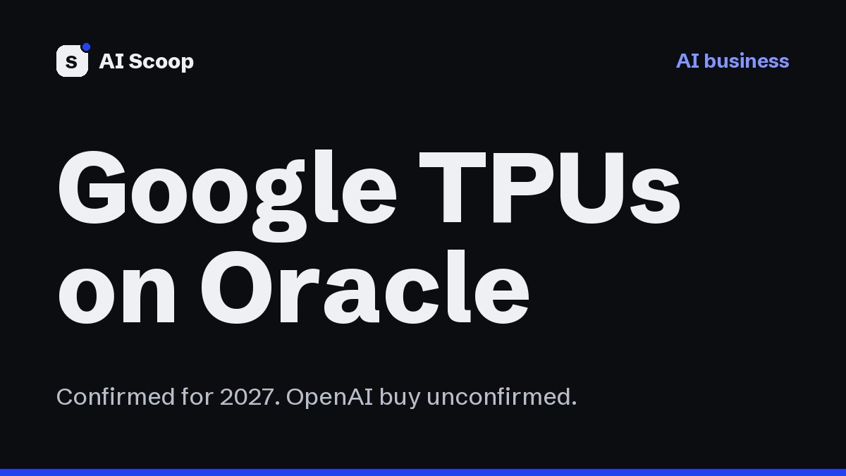 Text cover reading Google TPUs on Oracle, for the story on Oracle Cloud offering Google's AI chips from 2027